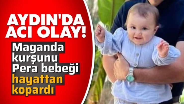 Aydın’da Pera bebeğin ölümüne ilişkin 5 kişi tutuklandı