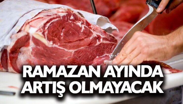 Ramazan öncesi et fiyatlarındaki spekülatif hareketlere yakın takip